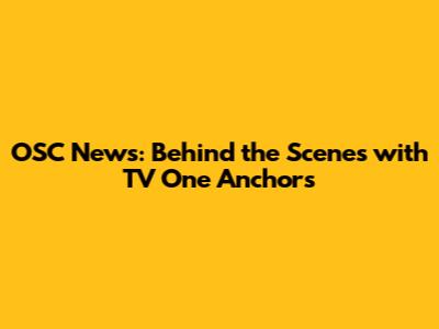 OSC News: Behind the Scenes with TV One Anchors