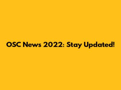 OSC News 2022: Stay Updated!