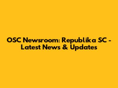 OSC Newsroom: Republika SC - Latest News & Updates