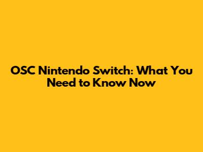 OSC Nintendo Switch: What You Need to Know Now