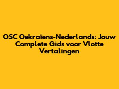 OSC Oekraïens-Nederlands: Jouw Complete Gids voor Vlotte Vertalingen