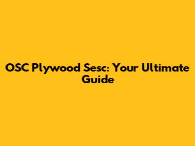 OSC Plywood Sesc: Your Ultimate Guide