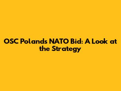 OSC Poland's NATO Bid: A Look at the Strategy
