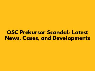 OSC Prekursor Scandal: Latest News, Cases, and Developments
