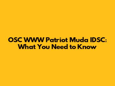 OSC WWW Patriot Muda IDSC: What You Need to Know