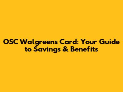 OSC Walgreens Card: Your Guide to Savings & Benefits