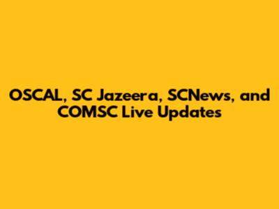OSCAL, SC Jazeera, SCNews, and COMSC Live Updates