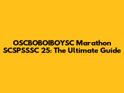 OSCBOBOIBOYSC Marathon SCSPSSSC 25: The Ultimate Guide