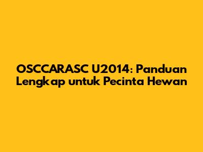 OSCCARASC U2014: Panduan Lengkap untuk Pecinta Hewan