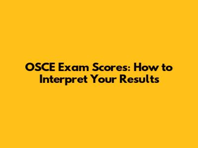 OSCE Exam Scores: How to Interpret Your Results
