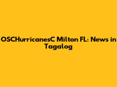 OSCHurricanesC Milton FL: News in Tagalog
