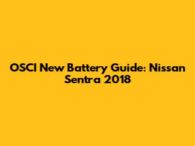 OSCI New Battery Guide: Nissan Sentra 2018