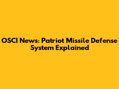 OSCI News: Patriot Missile Defense System Explained