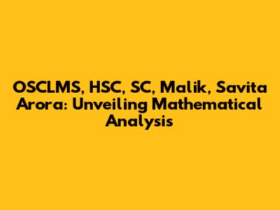 OSCLMS, HSC, SC, Malik, Savita Arora: Unveiling Mathematical Analysis