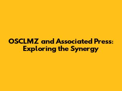 OSCLMZ and Associated Press: Exploring the Synergy