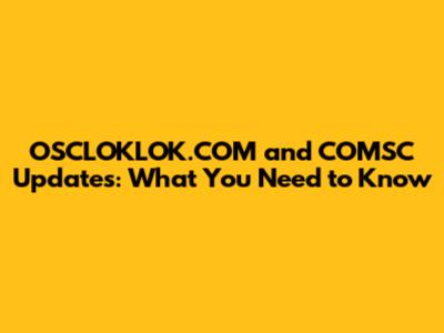 OSCLOKLOK.COM and COMSC Updates: What You Need to Know