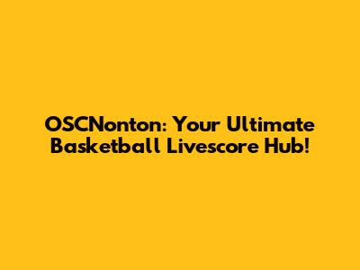 OSCNonton: Your Ultimate Basketball Livescore Hub!