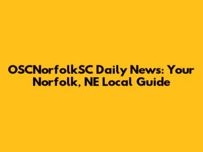 OSCNorfolkSC Daily News: Your Norfolk, NE Local Guide