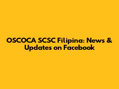OSCOCA SCSC Filipina: News & Updates on Facebook