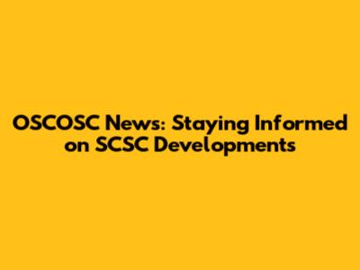 OSCOSC News: Staying Informed on SCSC Developments