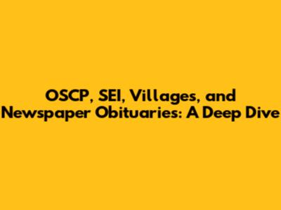 OSCP, SEI, Villages, and Newspaper Obituaries: A Deep Dive