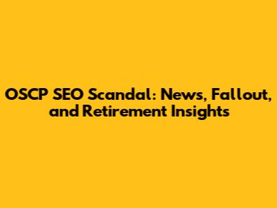 OSCP SEO Scandal: News, Fallout, and Retirement Insights
