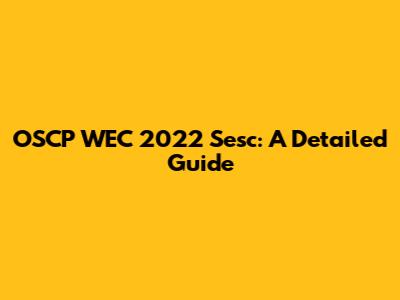 OSCP WEC 2022 Sesc: A Detailed Guide