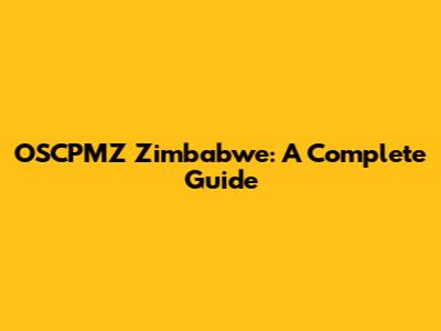 OSCPMZ Zimbabwe: A Complete Guide