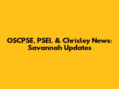 OSCPSE, PSEI, & Chrisley News: Savannah Updates