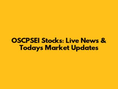 OSCPSEI Stocks: Live News & Today's Market Updates