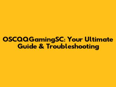 OSCQQGamingSC: Your Ultimate Guide & Troubleshooting