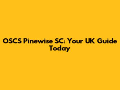 OSCS Pinewise SC: Your UK Guide Today