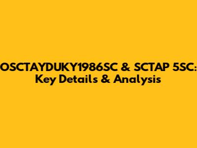 OSCTAYDUKY1986SC & SCTAP 5SC: Key Details & Analysis