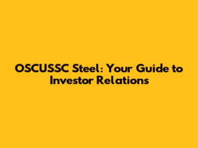 OSCUSSC Steel: Your Guide to Investor Relations