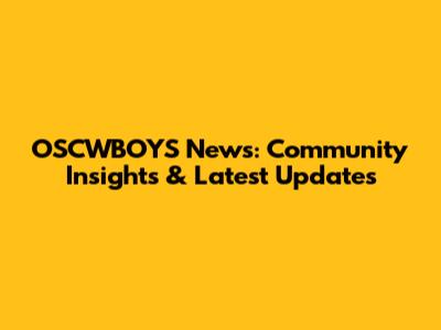 OSCWBOYS News: Community Insights & Latest Updates