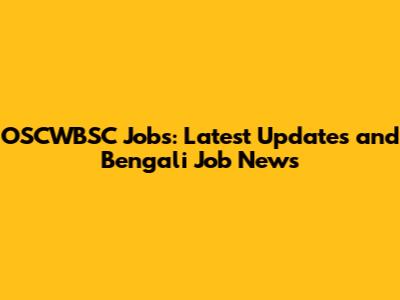 OSCWBSC Jobs: Latest Updates and Bengali Job News
