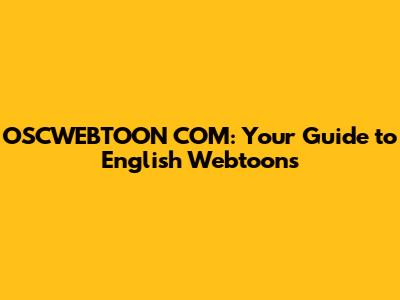 OSCWEBTOON COM: Your Guide to English Webtoons