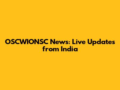 OSCWIONSC News: Live Updates from India
