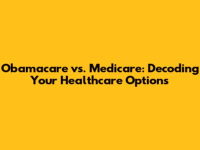 Obamacare vs. Medicare: Decoding Your Healthcare Options