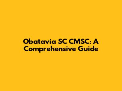 Obatavia SC CMSC: A Comprehensive Guide