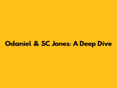 Odaniel & SC Jones: A Deep Dive