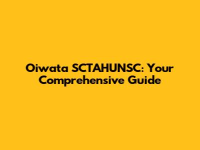 Oiwata SCTAHUNSC: Your Comprehensive Guide
