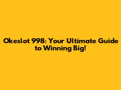 Okeslot 998: Your Ultimate Guide to Winning Big!