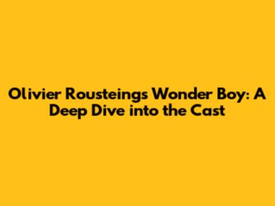 Olivier Rousteing's Wonder Boy: A Deep Dive into the Cast