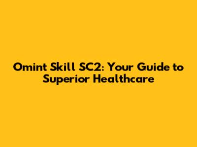 Omint Skill SC2: Your Guide to Superior Healthcare