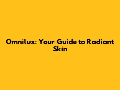 Omnilux: Your Guide to Radiant Skin