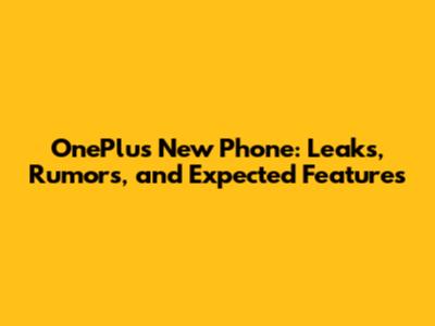 OnePlus New Phone: Leaks, Rumors, and Expected Features