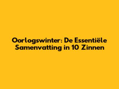 Oorlogswinter: De Essentiële Samenvatting in 10 Zinnen