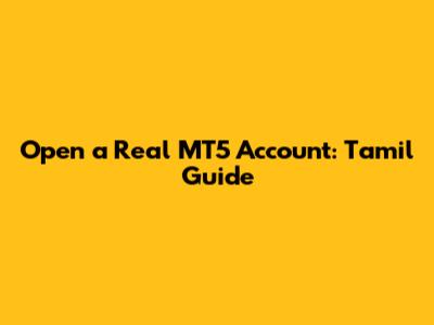 Open a Real MT5 Account: Tamil Guide