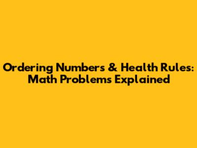 Ordering Numbers & Health Rules: Math Problems Explained